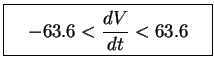 \fbox{%%
\parbox{125pt}{%%
\begin{displaymath}-63.6<\frac{dV}{dt}<63.6\end{displaymath}}%%
}