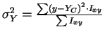 \( \sigma_{Y}^{2} = \frac{\sum \left( y-Y_{C}\right) ^{2}\cdot{I_{xy}}}{\sum I_{xy}} \)